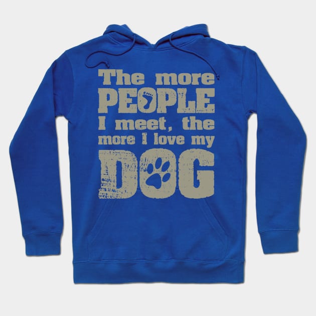 The More People I Meet, The More I Love My Dog Hoodie by ckandrus